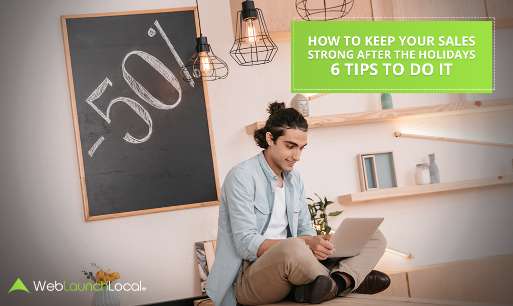 How To Keep Your Sales Strong After The Holidays: 6 Tips To Do It How To Keep Your Sales Strong After The Holidays: 6 Tips To Do It