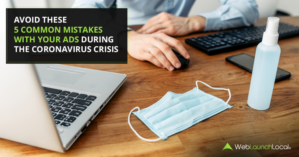 Avoid These 5 Common Mistakes With Your Ads During The Coronavirus Crisis Avoid These 5 Common Mistakes With Your Ads During The Coronavirus Crisis